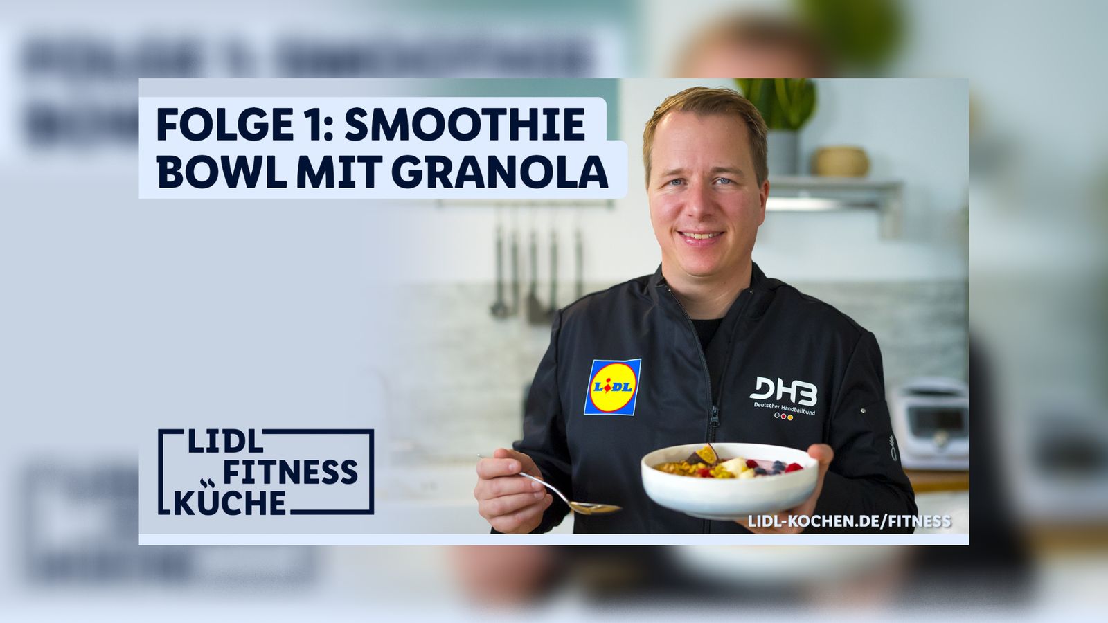 Ernähren wie die Profis mit DHB-Koch Nils Walbrecht
Lidl Fitnessküche Folge 1: Smoothie Bowl mit Granola