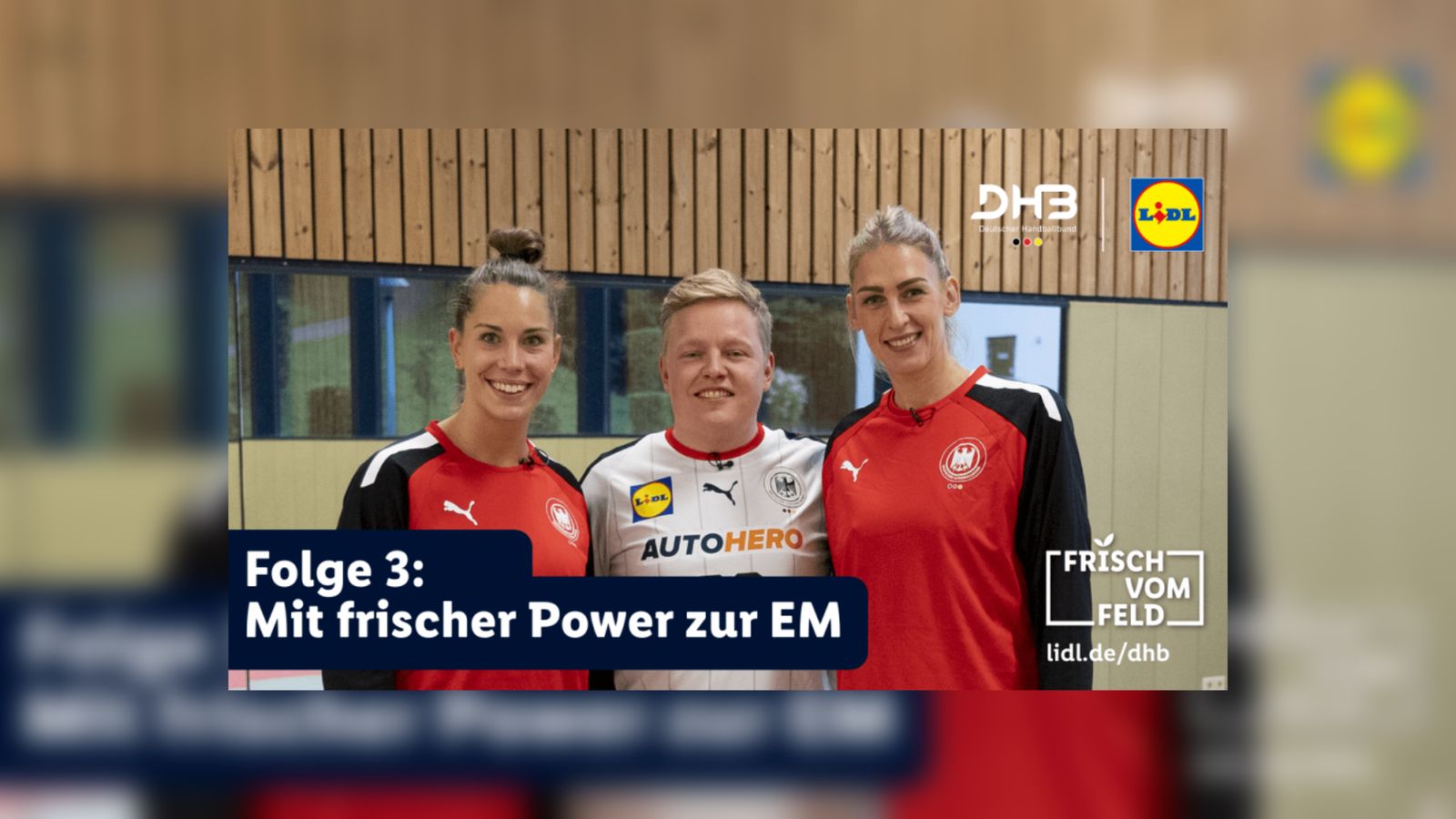 Lidl Frisch vom Feld – Handball hautnah
Folge 3: Mit frischer Power in die EHF Euro 2022